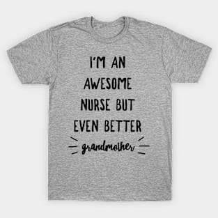 I'm an Awesome Nurse but Even Better Grandmother T-Shirt